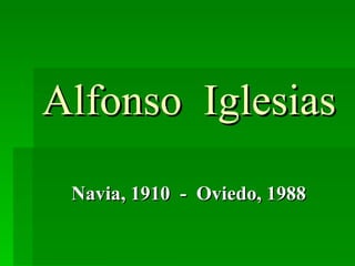 Alfonso  Iglesias  Navia, 1910  -  Oviedo, 1988 