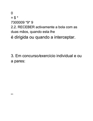 0
= $ *
7300009 *9* 9
2.2. RECEBER activamente a bola com as
duas mãos, quando esta lhe
é dirigida ou quando a interceptar.
3. Em concurso/exercício individual e ou
a pares:
NYC
 