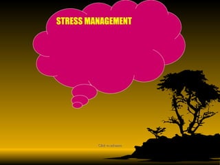 Click to advance STRESS MANAGEMENT 