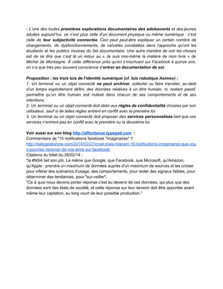  
Dans sa ​conférence de 2012 sur "espace public et réseaux sociaux", il rappelle que chaque                             
individu construit son/ses identité(s) dans ses interactions avec les autres. "La vie sociale est                           
une scène de théâtre" dans laquelle chacun joue son identité, affichée différemment en fonction                           
des interlocuteurs, le numérique ne faisant que renforcer ce "jeu identitaire" en lui permettant                           
d'organiser sa visibilité. 
 
 
Voir aussi MOOC "les réseaux sociaux de l'Internet" (2015) : 
http://moocdigitalmedia.paris/cours/les­reseaux­sociaux­de­linternet/ 
 
Ses travaux sur les algorithmes montrent enfin que l'efficacité de ceux­ci s'expliquent d'abord                         
par la prévisibilité de nos comportements, qu'ils apprennent et intègrent finement, au point de                           
construire une "bulle solipsiste et personnelle" (intervention aux ENMI 2015, voir ​compte­rendu                       
d'Hubert Guillaud).  
Cette présence numérique permet aussi aux individus de ne plus être limités aux seules                           
catégories sociales prédéterminées (notamment par les organismes statistiques) mais de                   
rendre visibles leurs particularités, leur diversité, dans un calcul de la société "par le bas"                             
(intervention au ​BlendWebMix 2015​). 
 