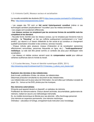  
1.2.3 Olivier Ertzscheid, Qu’est‐ce que l’identité numérique ? (2013)
 
Qu’est­ce que l’identité numérique ? Enjeux, outils, méthodologies. Nouvelle édition [en ligne]. 
Marseille : OpenEdition Press, 2013 (généré le 27 février 2014). 
http://books.openedition.org/oep/332​  ISBN : 9782821813380 
 
Contexte général : 
­ Concept du ​World Life Web 
Cf. Son article : « L'homme est un document comme les autres : du World Wide Web au World 
Life Web » (2009) ​http://archivesic.ccsd.cnrs.fr/sic_00377457/en/  
­ Chaque individu est indexable 
­ Notion d'empreinte identitaire, à l'image de l'empreinte écologique 
­ Pyramide des besoins de Maslow 
http://books.openedition.org/oep/docannexe/image/405/img­1.png  
 
Les quatre piliers de la sagesse numérique : 
1. Protéger – réserver son nom 
2. S’impliquer 
3. Définir son périmètre de confidentialité 
4. Veiller au grain 
 
Dix recommandations 
Préambule : le web n'est pas un espace privé. 
1. Écrire sous ​son nom 
2. Ne déclarer que le ​strict minimum​ (ne pas déclarer de préférence pol. par ex.) 
3. Utiliser les outils ayant une politique de ​confidentialité lisible 
4. Choisir un ​réseau adapté​ à ses besoins 
5. Hiérarchiser les zones de sa présence et le ​périmètre​ de ses relations 
6. Ne pas hésiter à ​multiplier les profils 
7. Avant de s’exprimer, bien mesurer le ​potentiel de décontextualisation​ inhérent à certains 
propos que l’on tient. 
8. Avoir conscience que l’identité numérique n’est que l’un des versants de notre/nos 
sociabilité(s) numérique(s) 
9. Être présent en ligne implique d’y ​être réellement présent 
10. Relire et appliquer les quatre piliers de l’identité numérique ! 
 
 