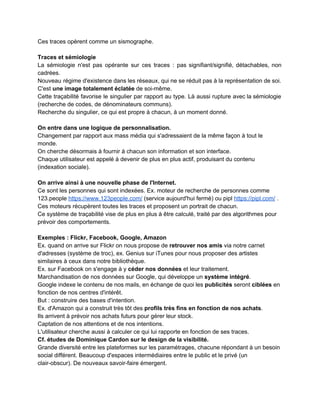 ­ L’une des toutes ​premières explorations documentaires des adolescents ​et des jeunes                       
adultes aujourd’hui, ce n’est plus celle d’un document physique ou même numérique : c’est                           
celle de ​leur subjectivité connectée​. Ceci peut peut­être expliquer un certain nombre de                         
changements, de dysfonctionnements, de naïvetés constatées dans l’approche qu’ont les                   
étudiants et les publics novices du fait documentaire. Une autre manière de voir les choses est                               
de se dire que c’est là un retour au « Je suis moi­même la matière de mon livre » de Michel de                                           
Montaigne. À cette différence près qu’en s’inscrivant sur Facebook à quinze ans, on n’a que                             
très peu souvent conscience d’​entrer en documentation de soi​. 
 
Proposition : les trois lois de l’identité numérique (cf. lois de la robotique d'Asimov) : 
1. Un terminal ou un objet connecté ​ne peut archiver​, collecter ou faire transiter, au­delà d’un                               
temps explicitement défini, des données relatives à un être humain, ni, restant passif, permettre                           
qu’un être humain soit indexé dans chacun de ses comportements et de ses intentions. 
2. Un terminal ou un objet connecté doit obéir aux ​règles de confidentialité choisies par son                               
utilisateur, sauf si de telles règles entrent en conflit avec la première loi. 
3. Un terminal ou un objet connecté doit proposer des ​services personnalisés tant que ces                             
services n’entrent pas en conflit avec la première ou la deuxième loi. 
 
Voir aussi sur son blog​ ​http://affordance.typepad.com​  : 
Commentaire de "15 notifications facebook "imaginaires" ? 
http://dailygeekshow.com/2014/02/27/cruel­mais­hilarant­15­notifications­imaginaires­que­vous­
pourriez­recevoir­de­vos­amis­sur­facebook/ 
Citations du billet du 28/02/14 : 
"la #NSA fait son job. Le même que Google, que Facebook, que Microsoft, qu'Amazon, 
qu'Apple : prendre un maximum de données auprès d'un maximum de sources et les croiser 
pour inférer des scénarios d'usage, des comportements, pour isoler des signaux faibles, pour 
déterminer des tendances, pour "sur­veiller". 
"Ce à quoi nous devons porter réponse c'est au devenir de ces données, qui plus que des 
données sont des états de société, et cette réponse sur leur devenir doit être apportée avant 
même leur captation, au long court de leur possible production." 
 
 