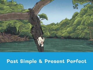 Past Simple & Present Perfect
 