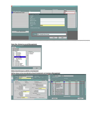 Open Res. Enterprise assetManagement:
Select Asset Group to add for itComponent
Define Items to be considered as Asset Component at Inventory Management
 