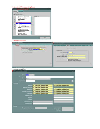 To create WIP AccountingClass
1- WIP Parameters
2- AccountingClass
 