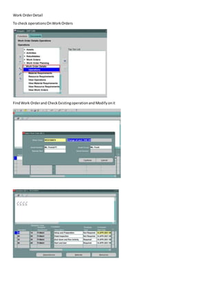Work OrderDetail
To check operationsOnWorkOrders
FindWork Orderand CheckExistingoperationand Modifyonit
 
