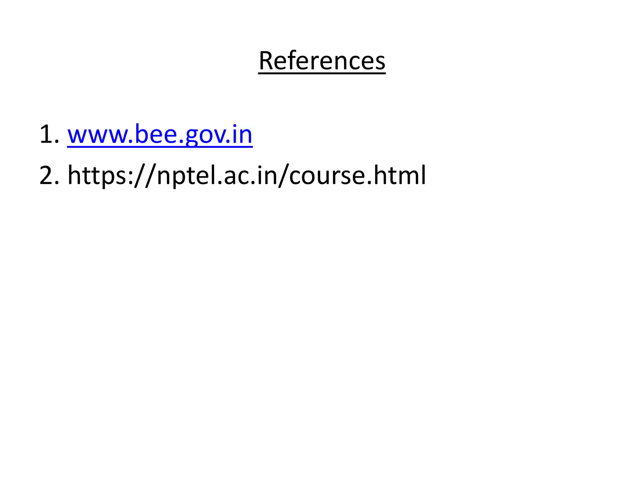 References
1. www.bee.gov.in
2. https://nptel.ac.in/course.html
 