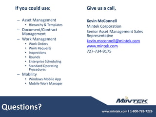 Preventive Maintenance allows engineers to perform work and also:Lockout/TagoutDate/Time Activity TrackingInspectionsParts NeededWork HistoryPreventive Maintenance