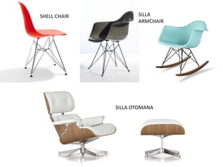 SHELL CHAIR SILLA
ARMCHAIR
SILLA OTOMANA
 