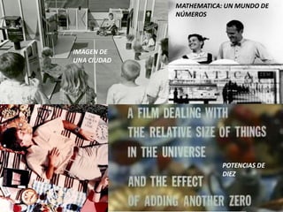 MATHEMATICA: UN MUNDO DE
NÚMEROS
IMAGEN DE
UNA CIUDAD
POTENCIAS DE
DIEZ
 