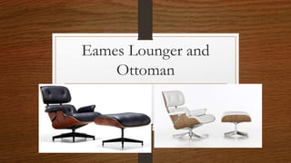 Eames Lounger and 
Ottoman 
 