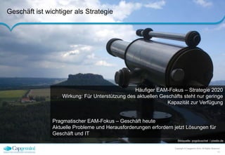 Geschäft ist wichtiger als Strategie 
Häufiger EAM-Fokus – Strategie 2020 
Wirkung: Für Unterstützung des aktuellen Geschäfts steht nur geringe 
Kapazität zur Verfügung 
Bildquelle: pogobuschel / pixelio.de 
Copyright © Capgemini 2014. All Rights Reserved 
11 
Pragmatischer EAM-Fokus – Geschäft heute 
Aktuelle Probleme und Herausforderungen erfordern jetzt Lösungen für 
Geschäft und IT 
 