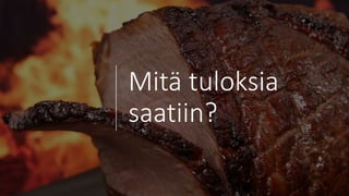 Mitä tuloksia
saatiin?
 