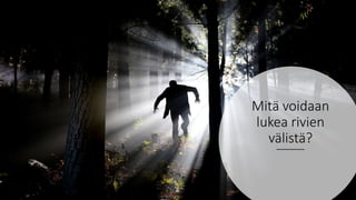 Mitä voidaan
lukea rivien
välistä?
 