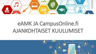 eAMK ja CampusOnline.fi ajankohtaiset kuulumiset Slide 1