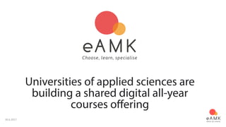 Universities of applied sciences are
building a shared digital all-year
courses offering
30.6.2017
 