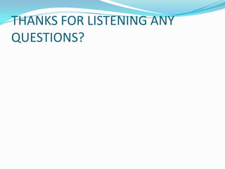 THANKS FOR LISTENING ANY
QUESTIONS?

 