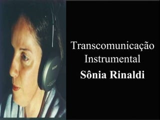 Transcomunicação
Instrumental
Sônia Rinaldi
 