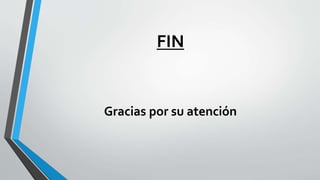 FIN
Gracias por su atención
 