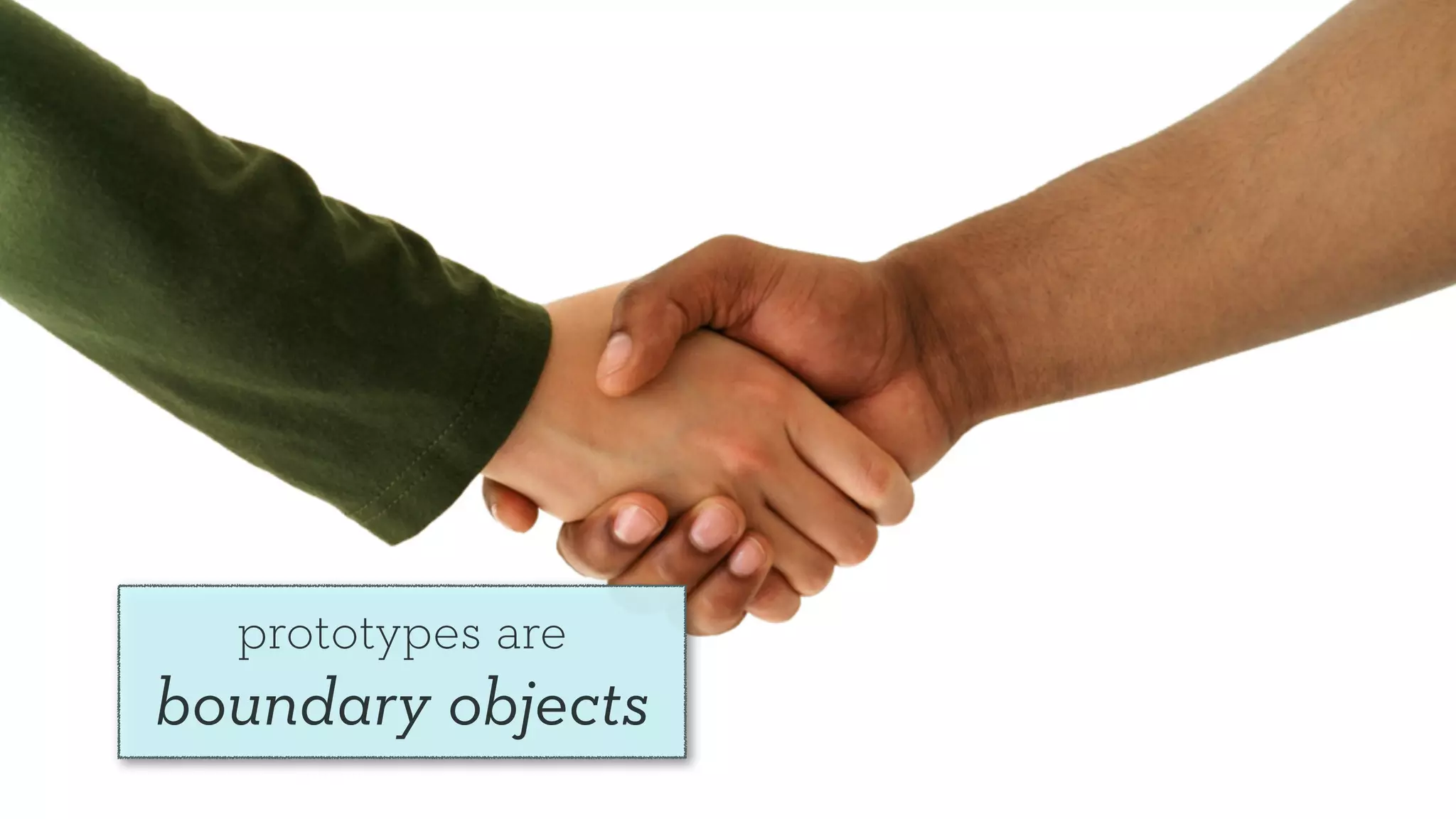 prototypes are
boundary objects
 