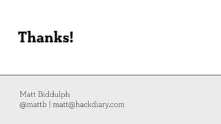 Thanks!


Matt Biddulph
@mattb | matt@hackdiary.com
 