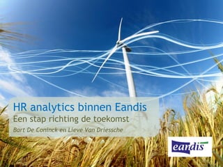 HR analytics binnen Eandis
Een stap richting de toekomst
Bart De Coninck en Lieve Van Driessche
 