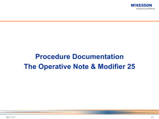 Procedure Documentation The Operative Note & Modifier 25 06/11/11 