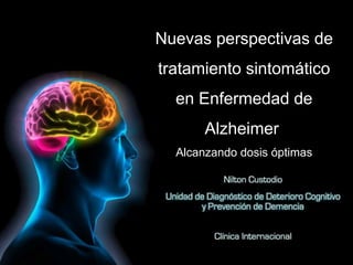 Nuevas perspectivas de tratamiento sintomático en Enfermedad de Alzheimer  Alcanzando dosis óptimas 