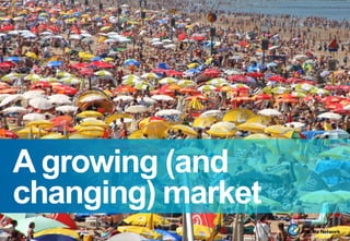 A growing (and
changing) market
          1
 