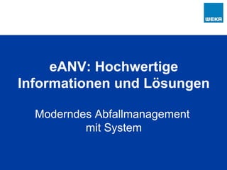 eANV: Hochwertige Informationen und Lösungen Moderndes Abfallmanagement  mit System 