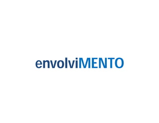 envolviMENTO
envolviMENTO
 