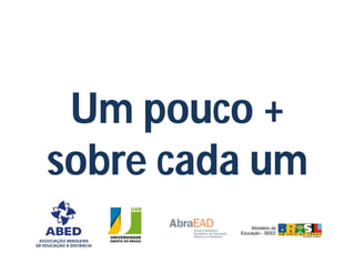 Um pouco +
sobre cada um
 