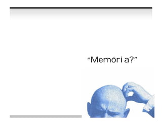 “Memória?”




             slide 3
 
