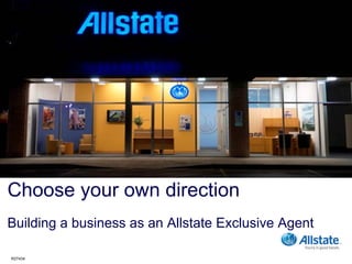 Choose your own direction
Building a business as an Allstate Exclusive Agent

R27434
 