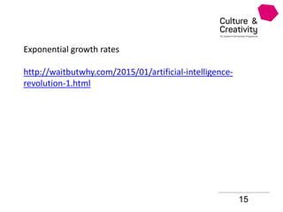 15
Exponential growth rates
http://waitbutwhy.com/2015/01/artificial-intelligence-
revolution-1.html
 