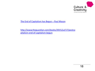 18
The End of Capitalism has Begun – Paul Mason
http://www.theguardian.com/books/2015/jul/17/postca
pitalism-end-of-capitalism-begun
 