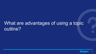 17
What are advantages of using a topic
outline?
 