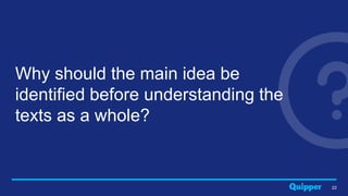 22
Why should the main idea be
identified before understanding the
texts as a whole?
 