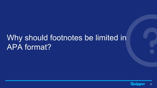 15
Why should footnotes be limited in
APA format?
 