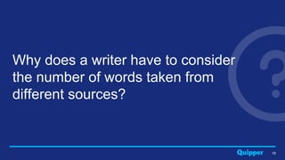 18
Why does a writer have to consider
the number of words taken from
different sources?
 