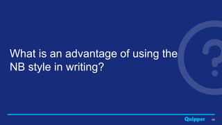 49
What is an advantage of using the
NB style in writing?
 