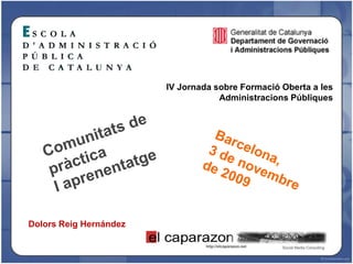 IV Jornada sobre Formació Oberta a les
                                    Administracions Públiques




Dolors Reig Hernández
 