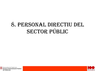 8. Personal directiu del
sector públic
 