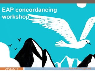 EAP concordancing workshop Alannah Fitzgerald 09/08/2011 1 Kelly, http://www.slideshare.net/wheatto/in-fast-company  
