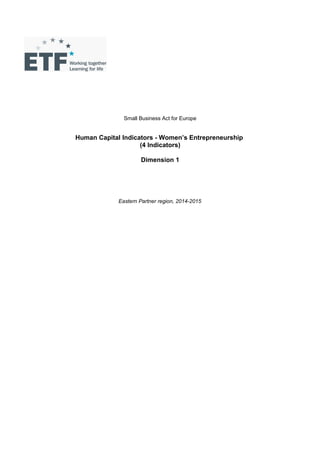 Small Business Act for Europe 
Human Capital Indicators - Women’s Entrepreneurship 
(4 Indicators) 
Dimension 1 
Eastern Partner region, 2014-2015 
 