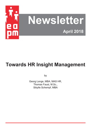 Newsletter
April 2018
..Towards HR Insight Management
by
Georg Lange, MBA, MAS HR,
Thomas Faust, M.Sc.,
Sibylle Schempf, MBA....
 