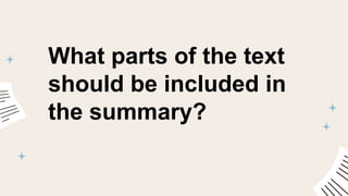 What parts of the text
should be included in
the summary?
 