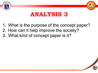 34
ANALYSIS 3
1. What is the purpose of the concept paper?
2. How can it help improve the society?
3. What kind of concept paper is it?
 
