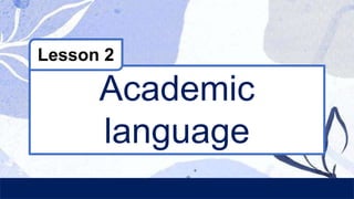 Academic
language
Lesson 2
 