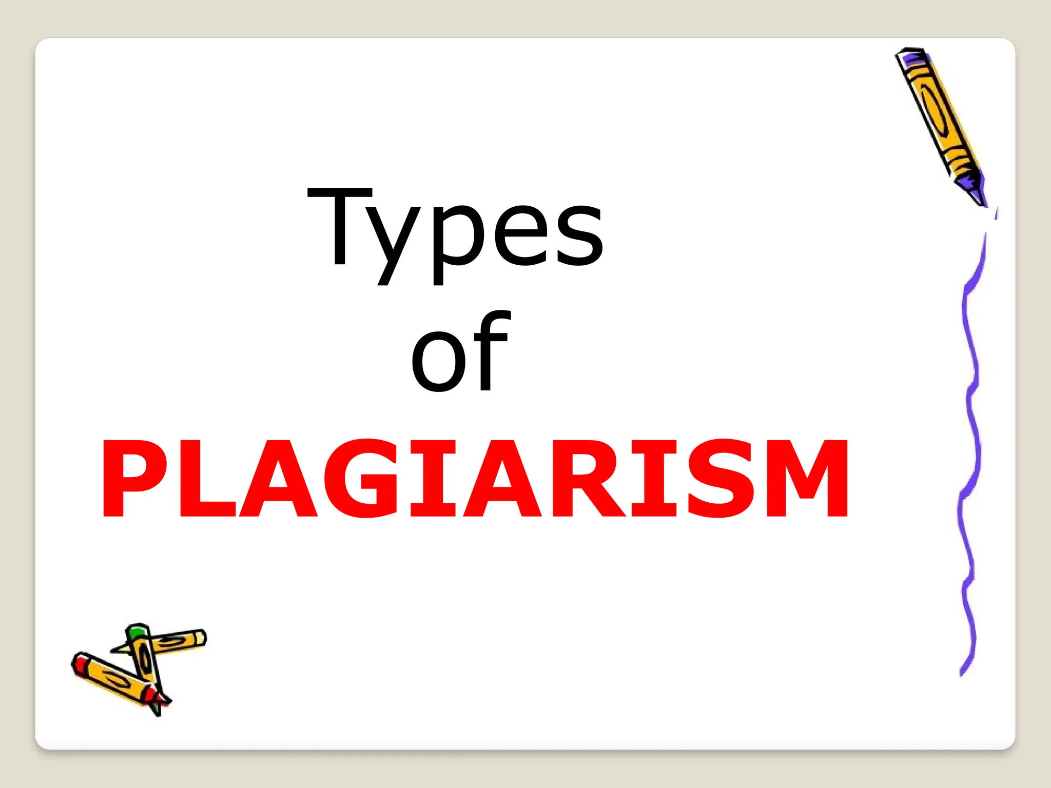 Types
of
PLAGIARISM
 
